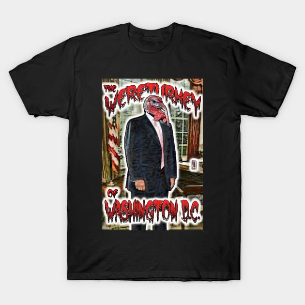 The Wereturkey Of Washington D.C. T-Shirt by ImpArtbyTorg